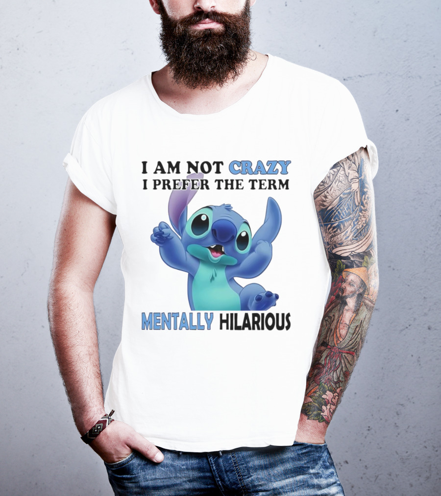 Stitch I Am Not Crazy I Prefer The Term Mentally Hilarious T-Shirt