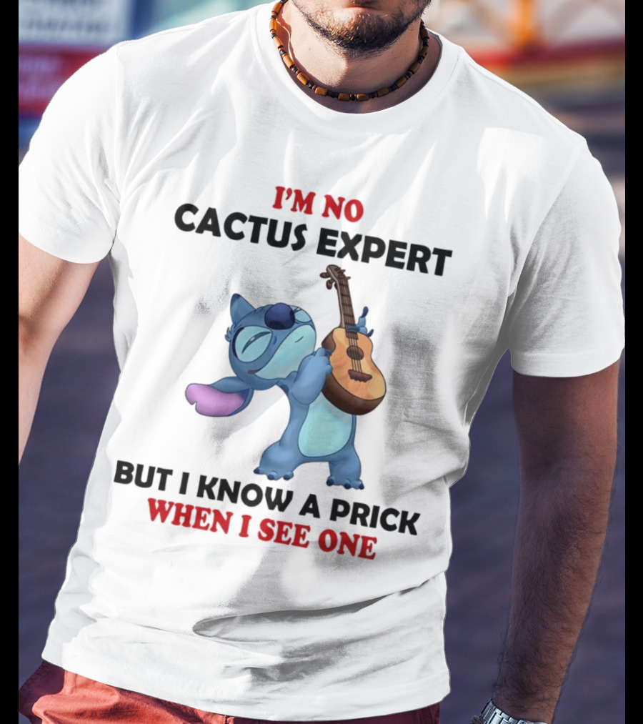 Stitch I'm No Cactus Expert But I Know A Prick When I See One T-Shirt