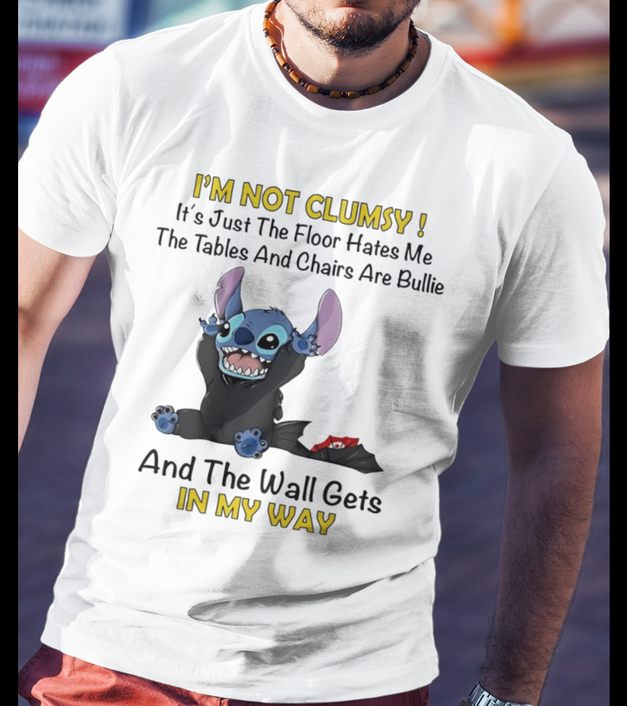 I'm Not Clumsy It's Just The Floor Hates Me Tables And Chairs Are Bullies And The Wall Gets In My Way Stitch T-Shirt