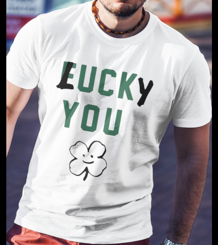 St Patrick's Day Lucky You Shamrock T-Shirt
