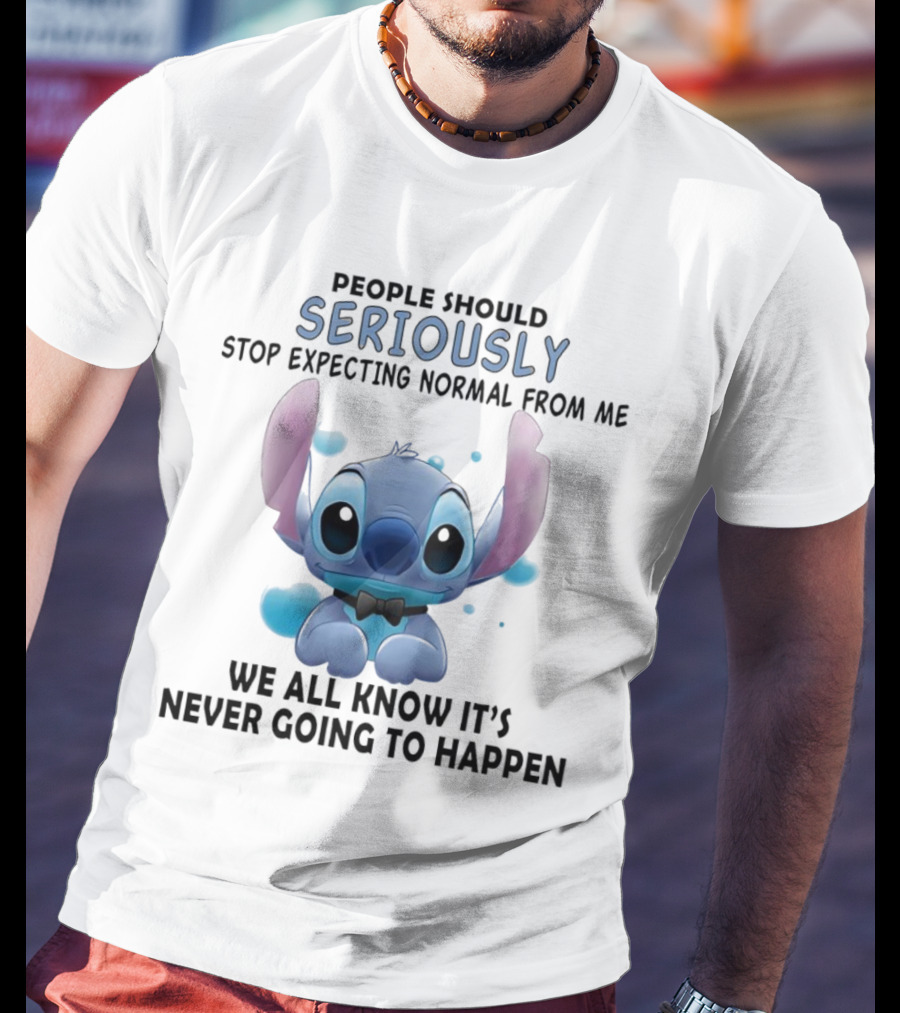 Stitch People Should Seriously Stop Expecting Normal From Me We All Know It's Never Going To Happen T-Shirt