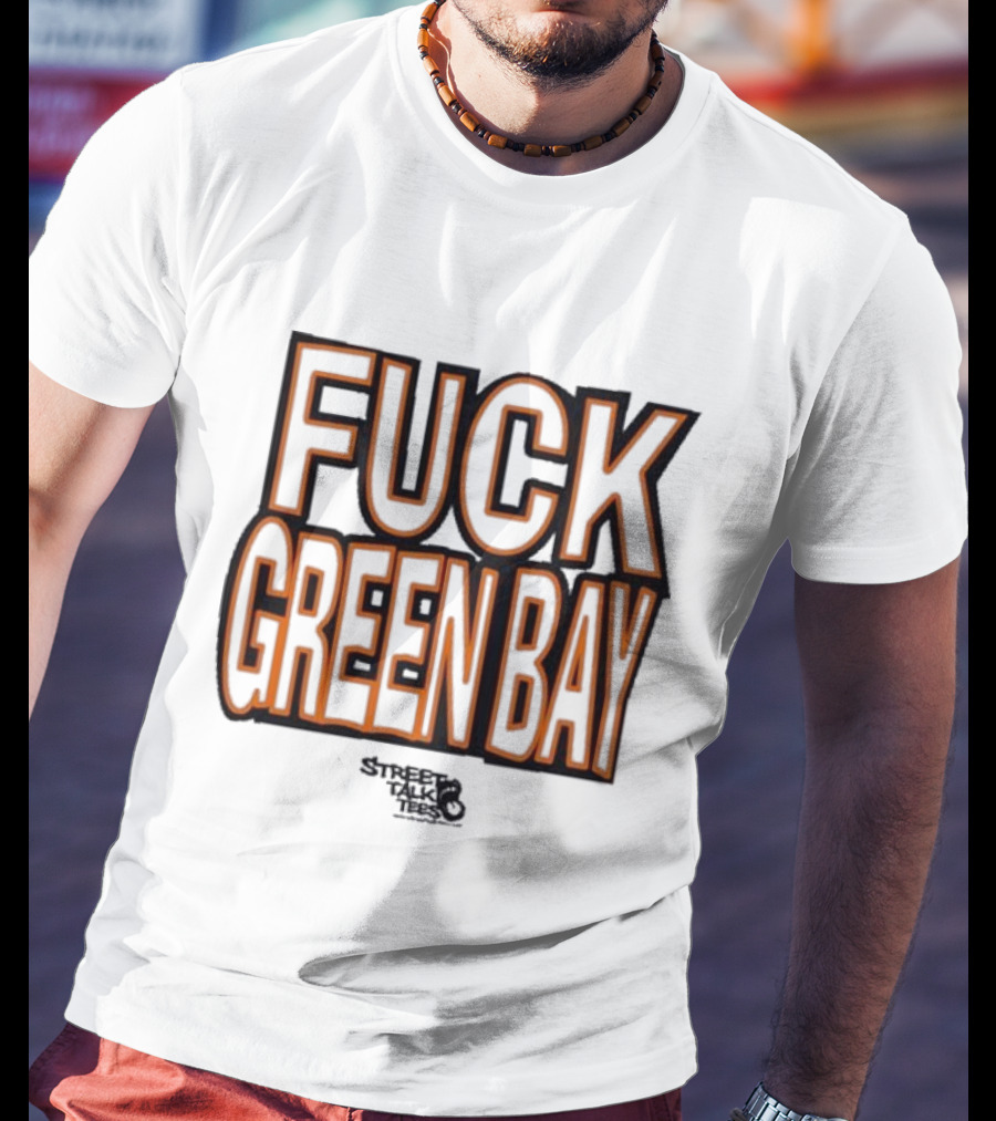 Fuck Green Bay Street Talks T-Shirt
