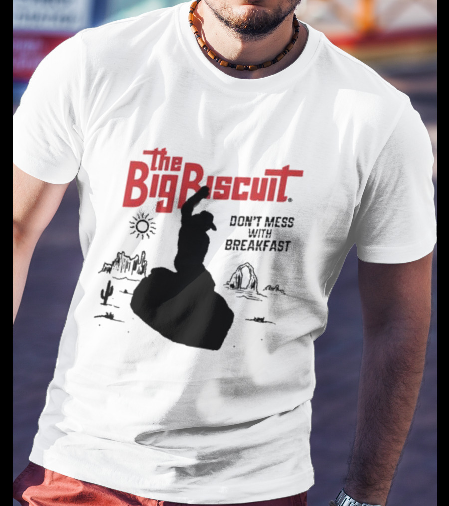 The Big Biscuit Don’t Mess With Breakfast T-Shirt