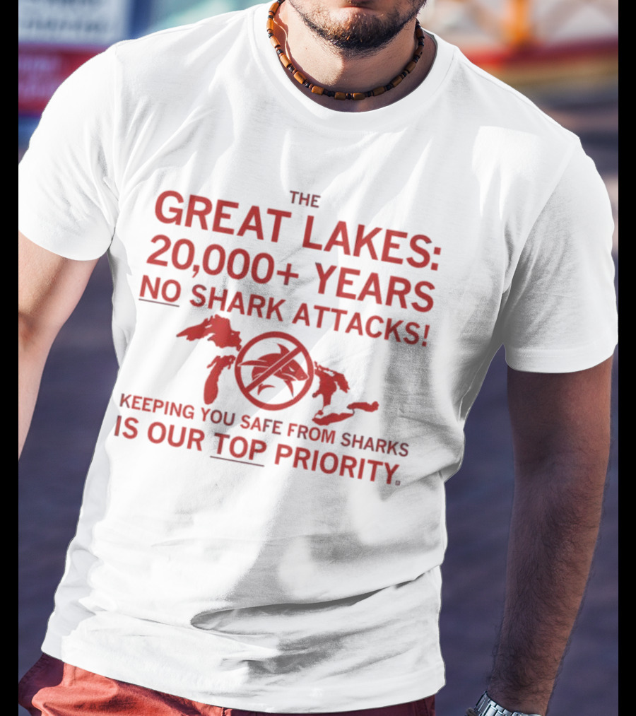 The Great Lakes 20000 Years No Shark Attacks Keeping You Safe Is Our Top Priority T-Shirt