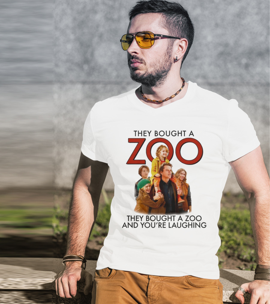 They Bought A Zoo And You’re Laughing T-Shirt