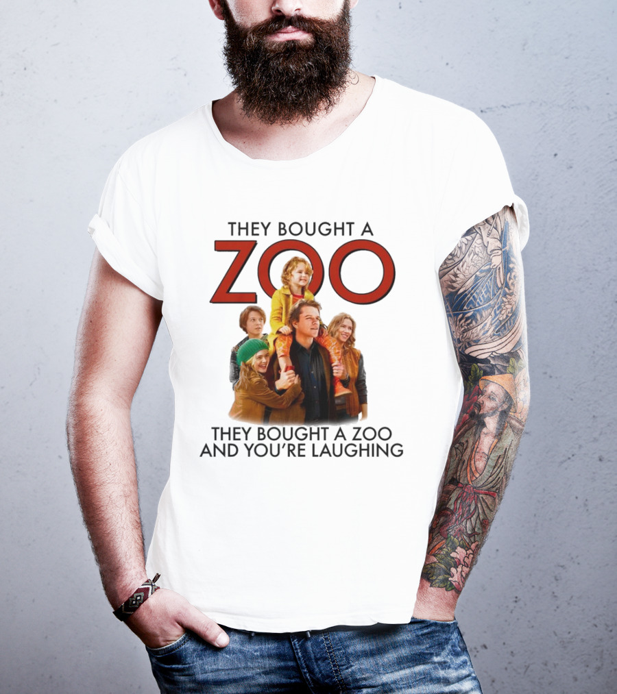 They Bought A Zoo And You’re Laughing T-Shirt