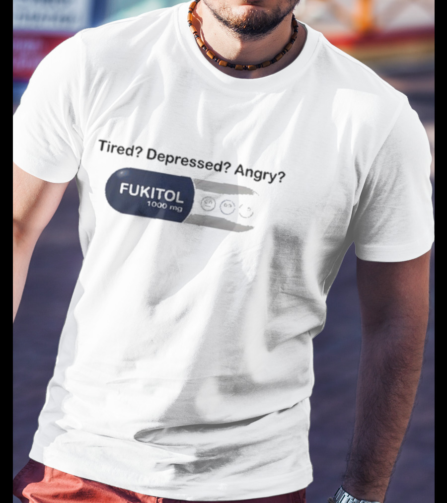 Fukitol 1000mg Tired Depressed Angry Capsule Mood Relief T-Shirt