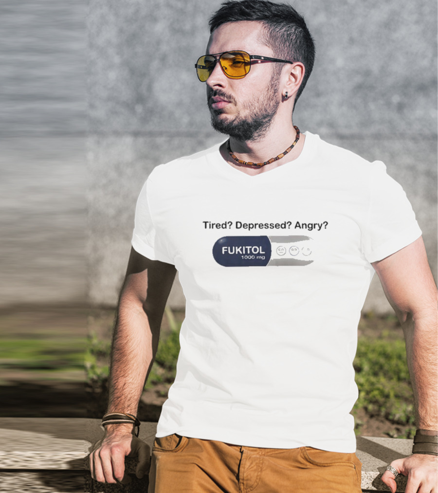 Fukitol 1000mg Tired Depressed Angry Capsule Mood Relief T-Shirt