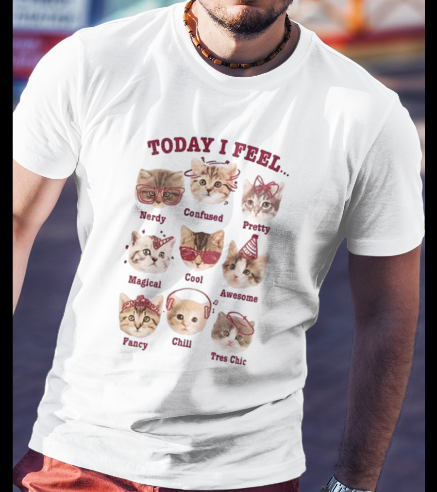Today I Feel Nerdy Confused Pretty Magical Cool Awesome Fancy Chill Too Cute Cats T-Shirt