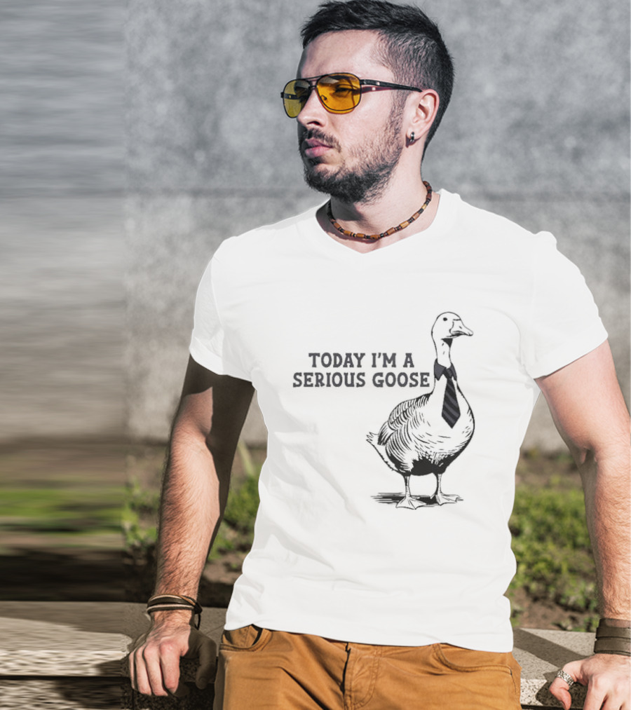 Today I’m A Serious Goose Tie Wearing T-Shirt