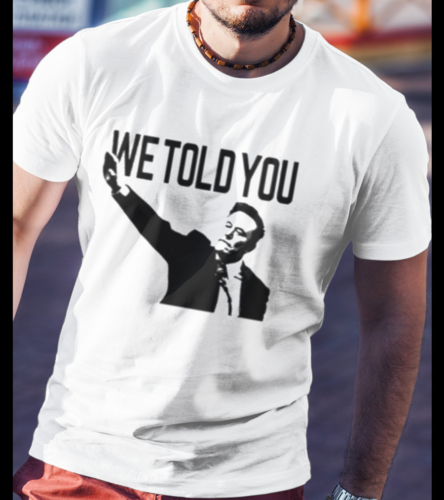 We Told You Elon Musk T-Shirt
