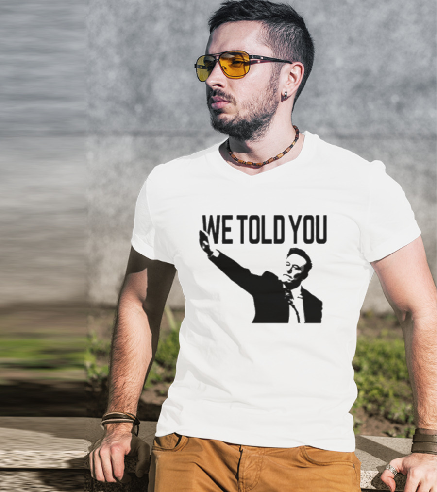 We Told You Elon Musk T-Shirt