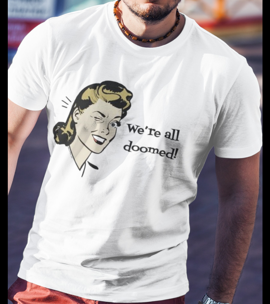 We're All Doomed Women Wink Retro Style Vintage Humor T-Shirt