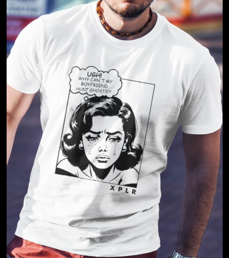 Xplr Ugh Why Can’t My Boyfriend Hunt Ghosts Retro Crying Woman Graphic T-Shirt