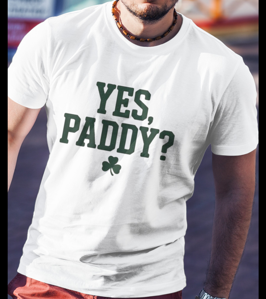 Yes Paddy Shamrock St Patrick’s Day T-Shirt