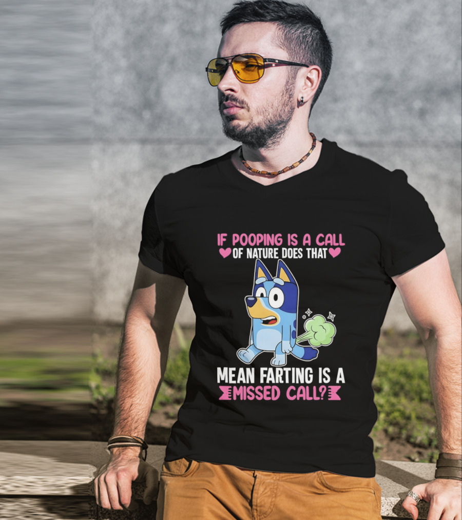 Bluey If Pooping Is A Call Of Nature Does That Mean Farting Is A Missed Call T-Shirt