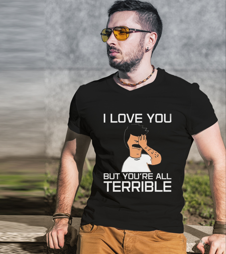 Bobs Burgers I Love You But You're All Terrible T-Shirt