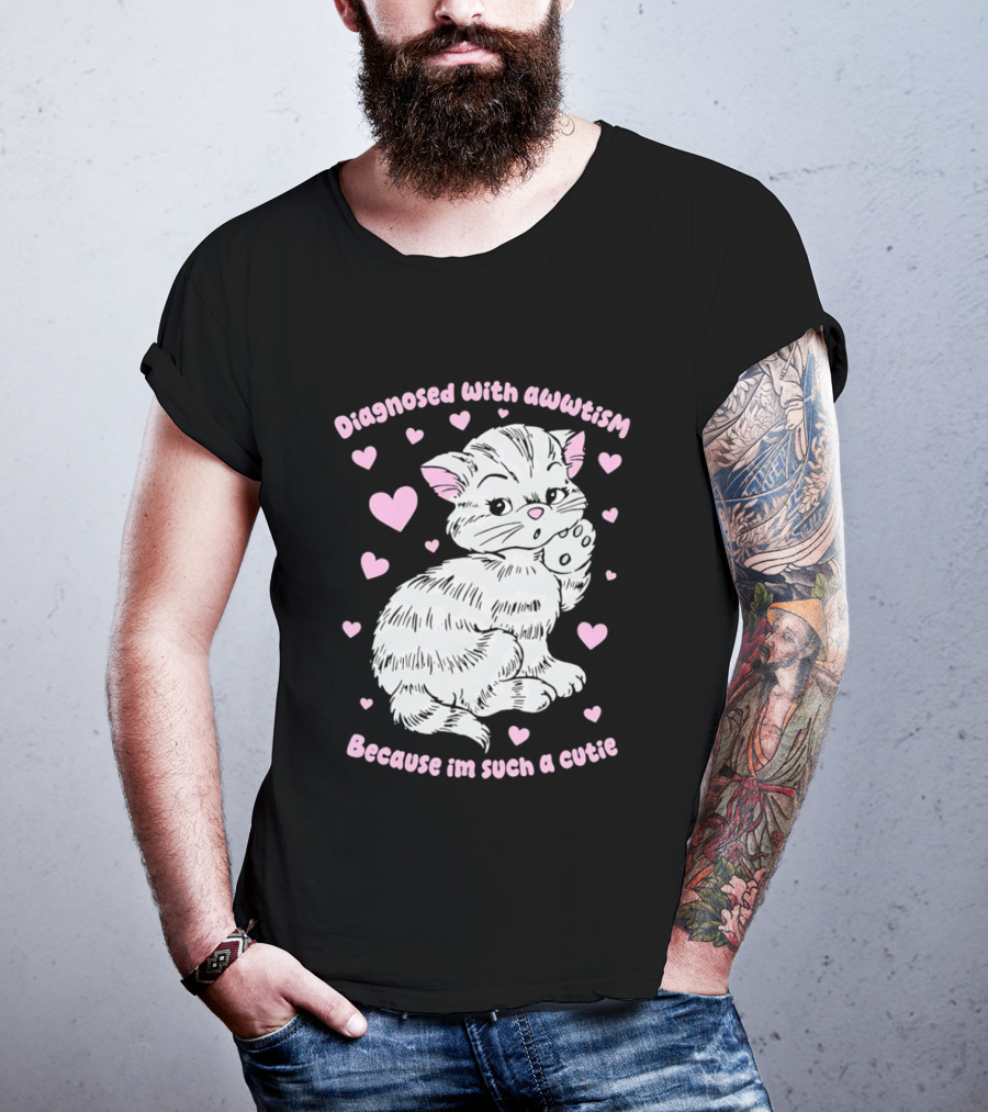Diagnosed With Awwtism Because I'm Such A Cutie Kitten Hearts T-Shirt