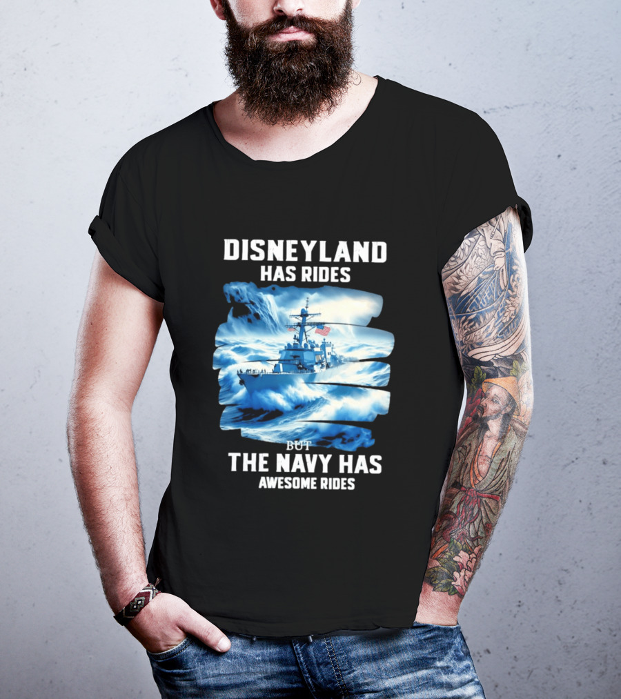 Disneyland Has Rides But The Navy Has Awesome Rides Warship And Waves T-Shirt