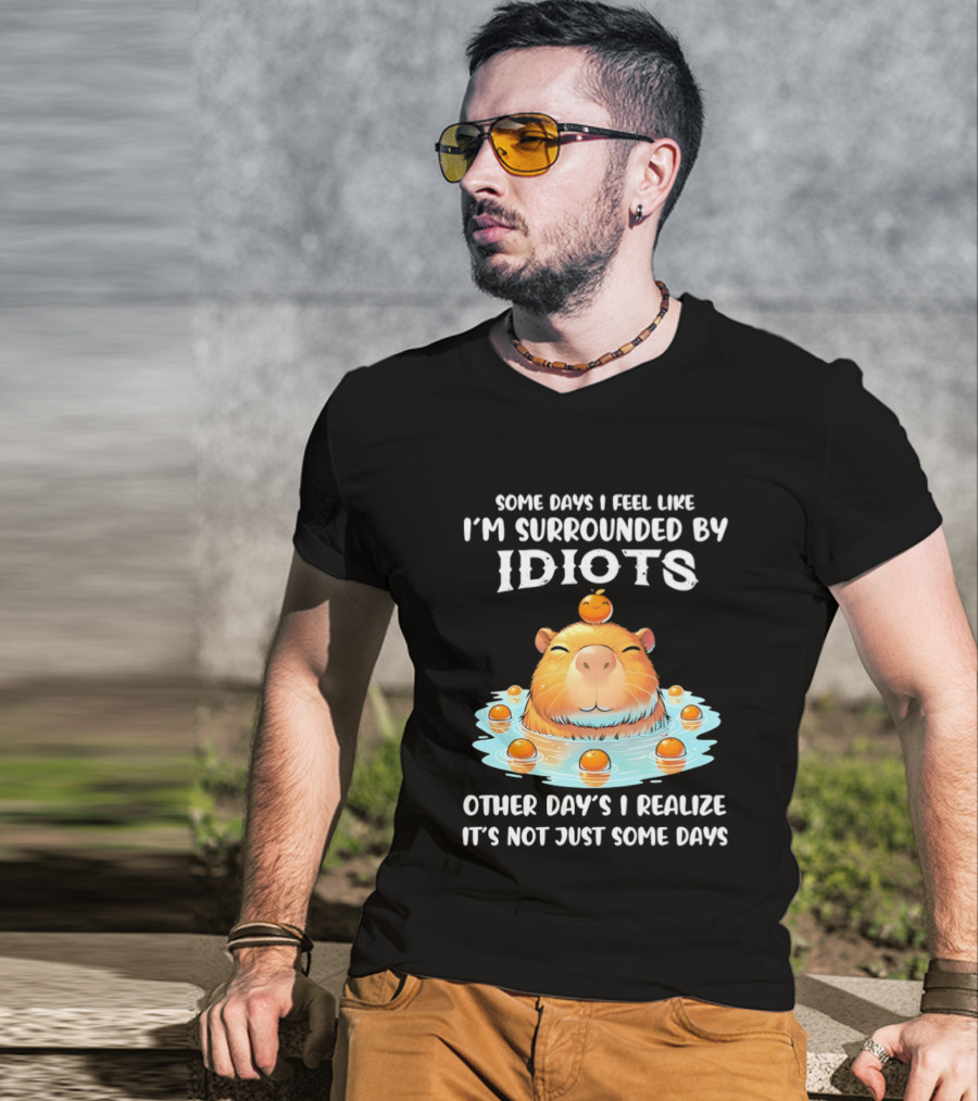 Some Days I Feel Like I'm Surrounded By Idiots Capybara Realization Humor T-Shirt