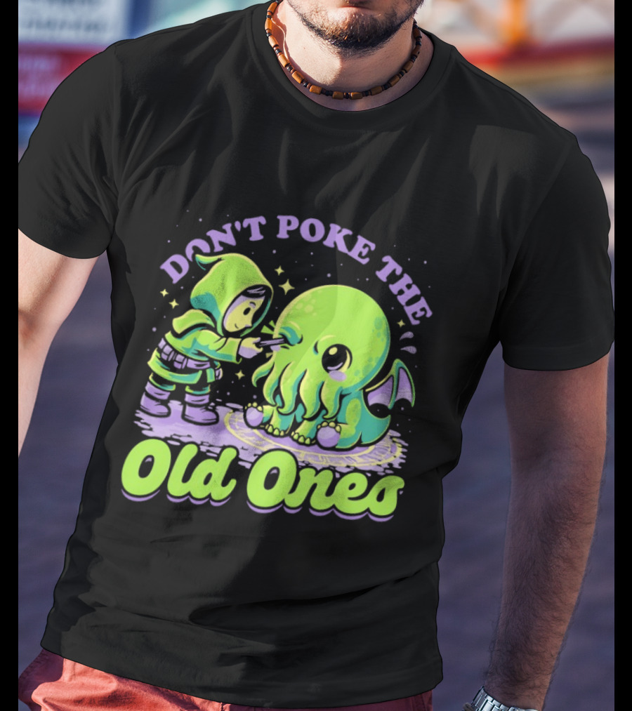 Don't Poke The Old Ones Cute Alien Creature Humor T-Shirt