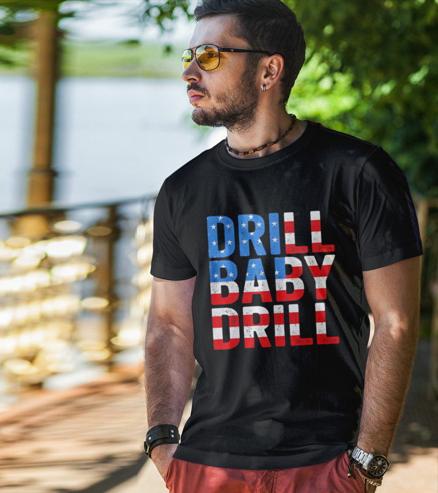 Drill Baby Drill Patriotic American Flag Colors Stars And Stripes T-Shirt