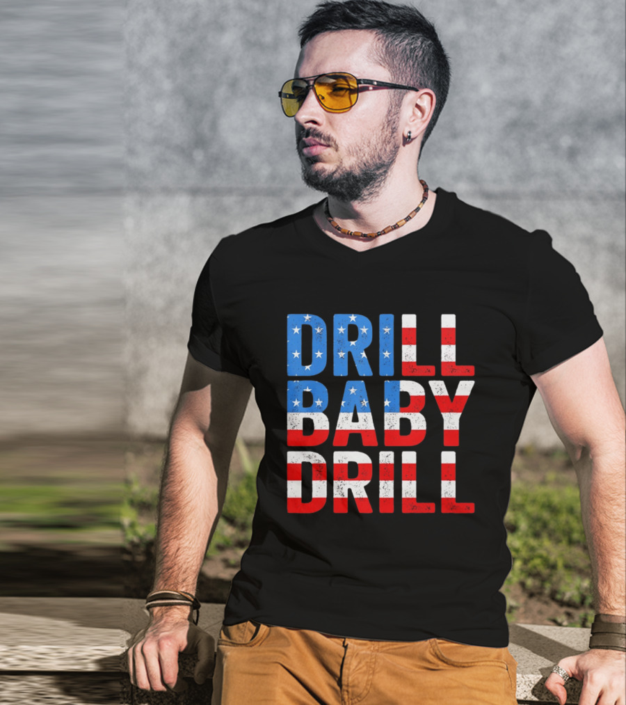 Drill Baby Drill Patriotic American Flag Colors Stars And Stripes T-Shirt