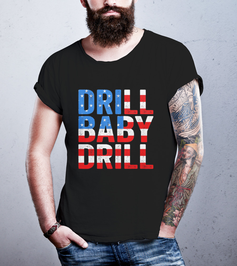 Drill Baby Drill Patriotic American Flag Colors Stars And Stripes T-Shirt