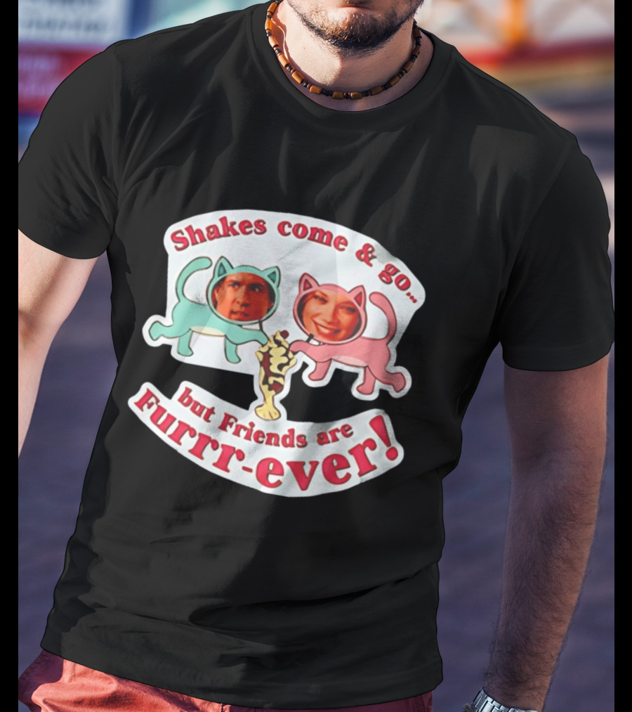 Shakes Come And Go But Friends Are Furrr Ever Just Friends Chris Brander T-Shirt