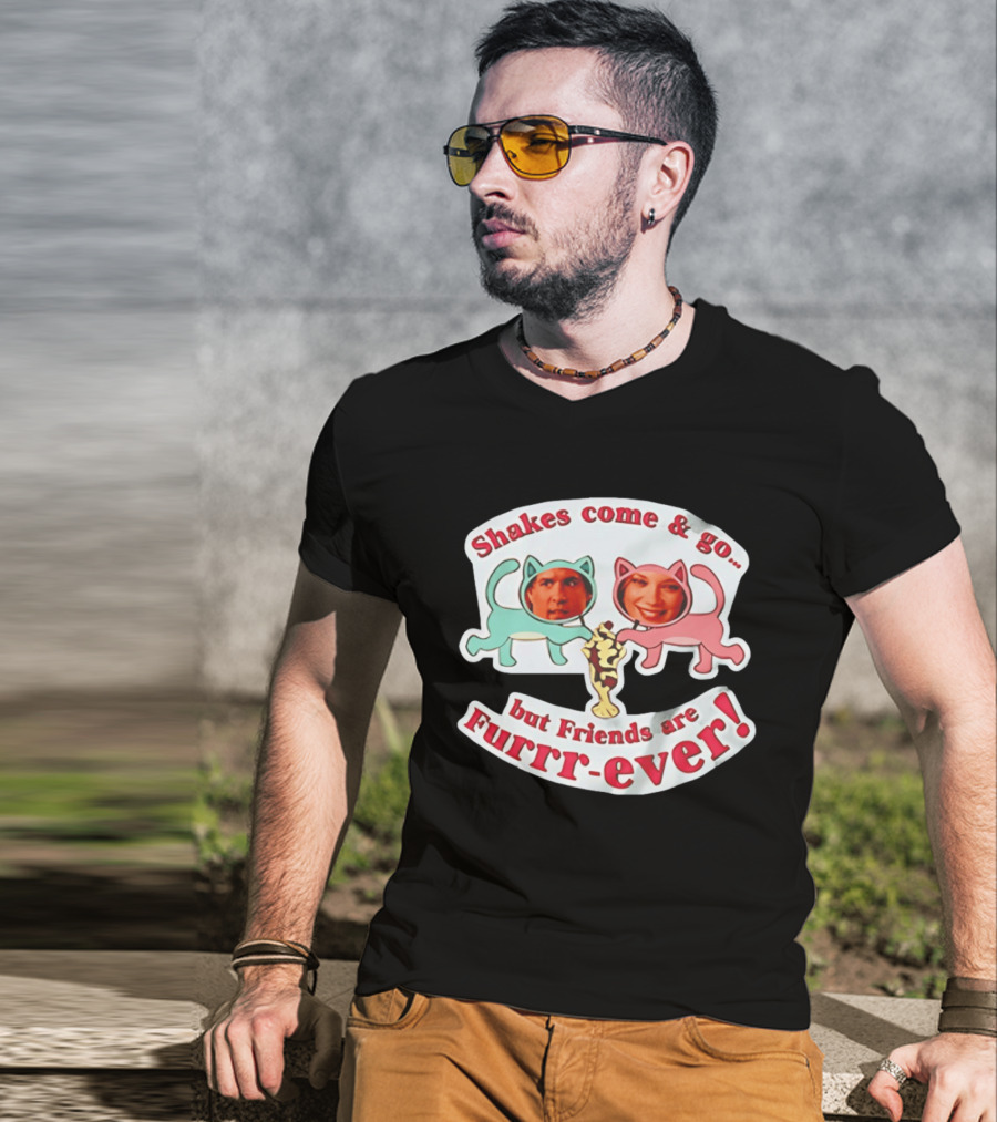 Shakes Come And Go But Friends Are Furrr Ever Just Friends Chris Brander T-Shirt