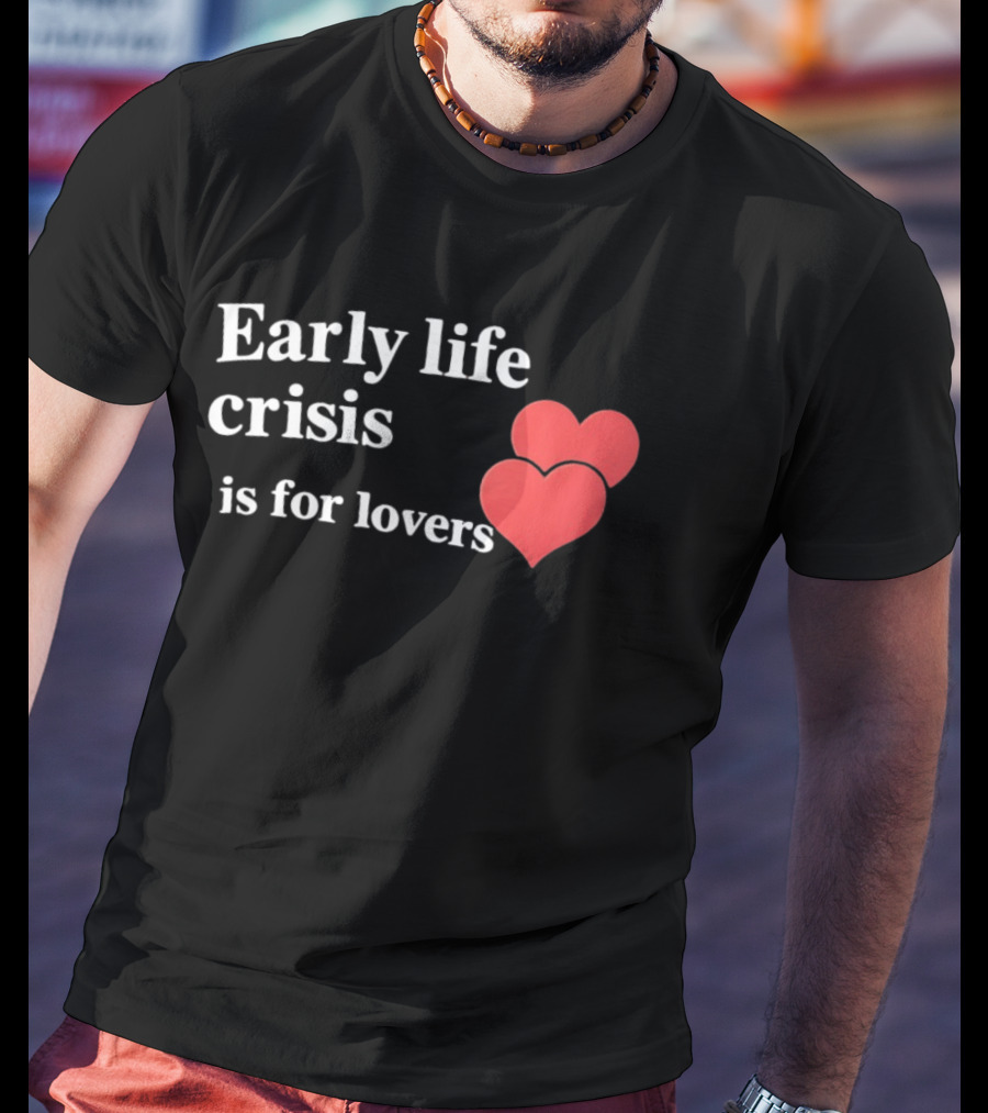 Early Life Crisis Is For Lovers Red Hearts T-Shirt