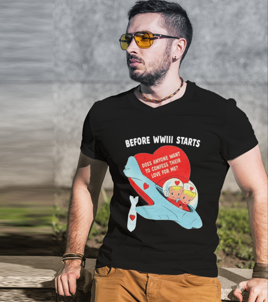 Before WWIII Starts Does Anyone Want To Confess Their Love For Me Retro Airplane T-Shirt