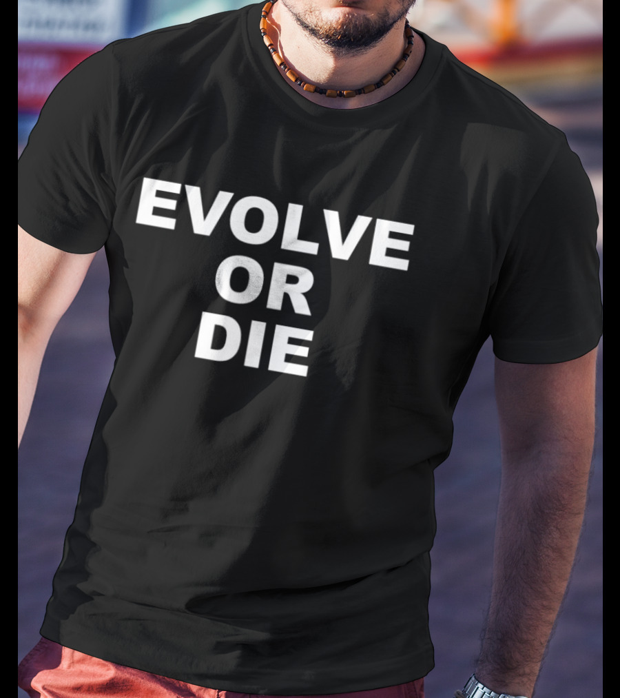 Evolve Or Die T-Shirt