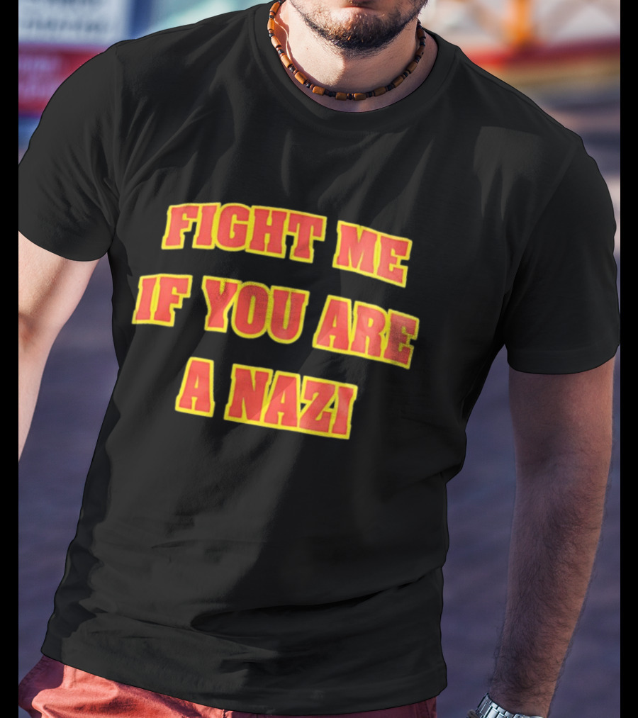 Fight Me If You Are A Nazi T-Shirt