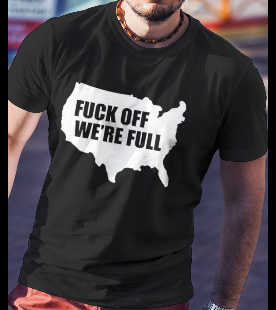 F**k Off We're Full USA Map T-Shirt