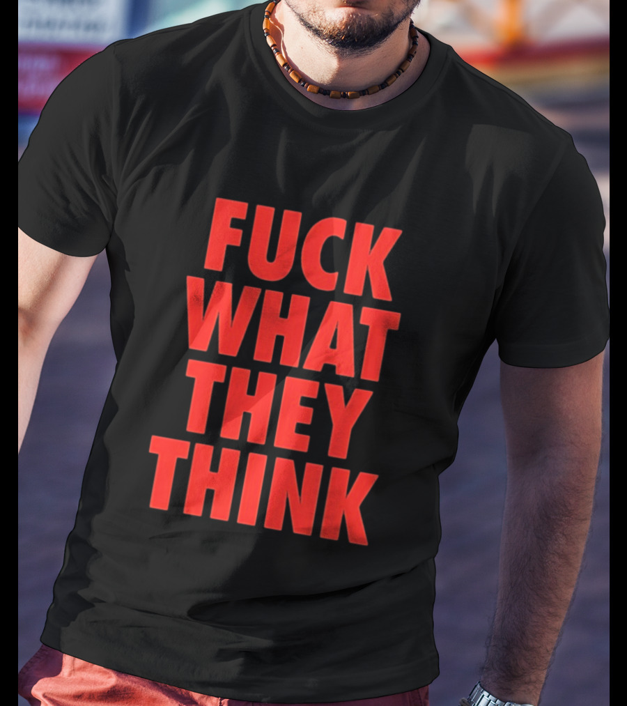 F*ck What They Think Bold Red T-Shirt