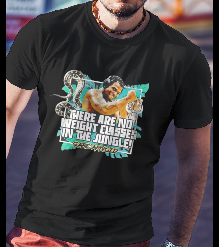 Gabe Arnold There Are No Weight Classes In The Jungle Tiger Snake Muscles Strength T-Shirt