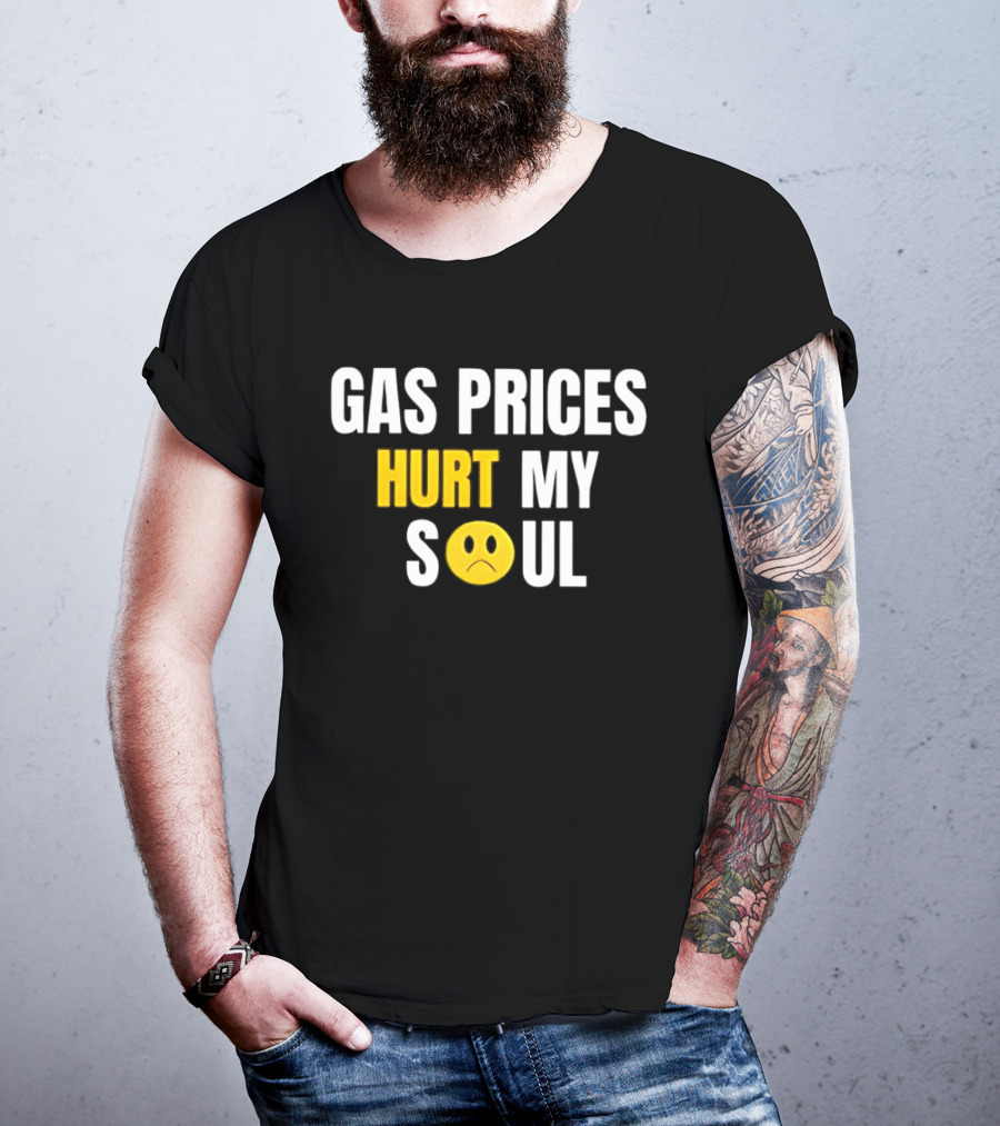 Gas Prices Hurt My Soul Sad Face Emoji T-Shirt