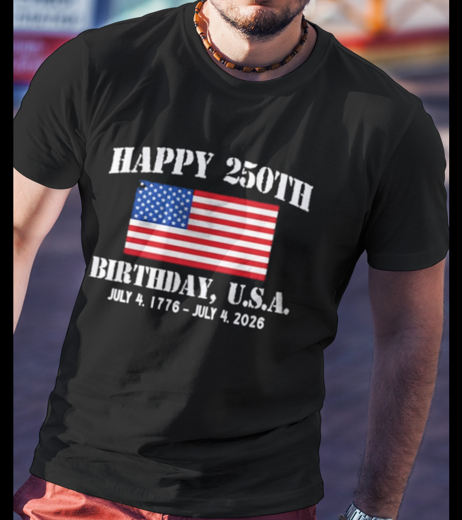 Happy 250th Birthday USA July 4 1776 To 2026 With American Flag T-Shirt