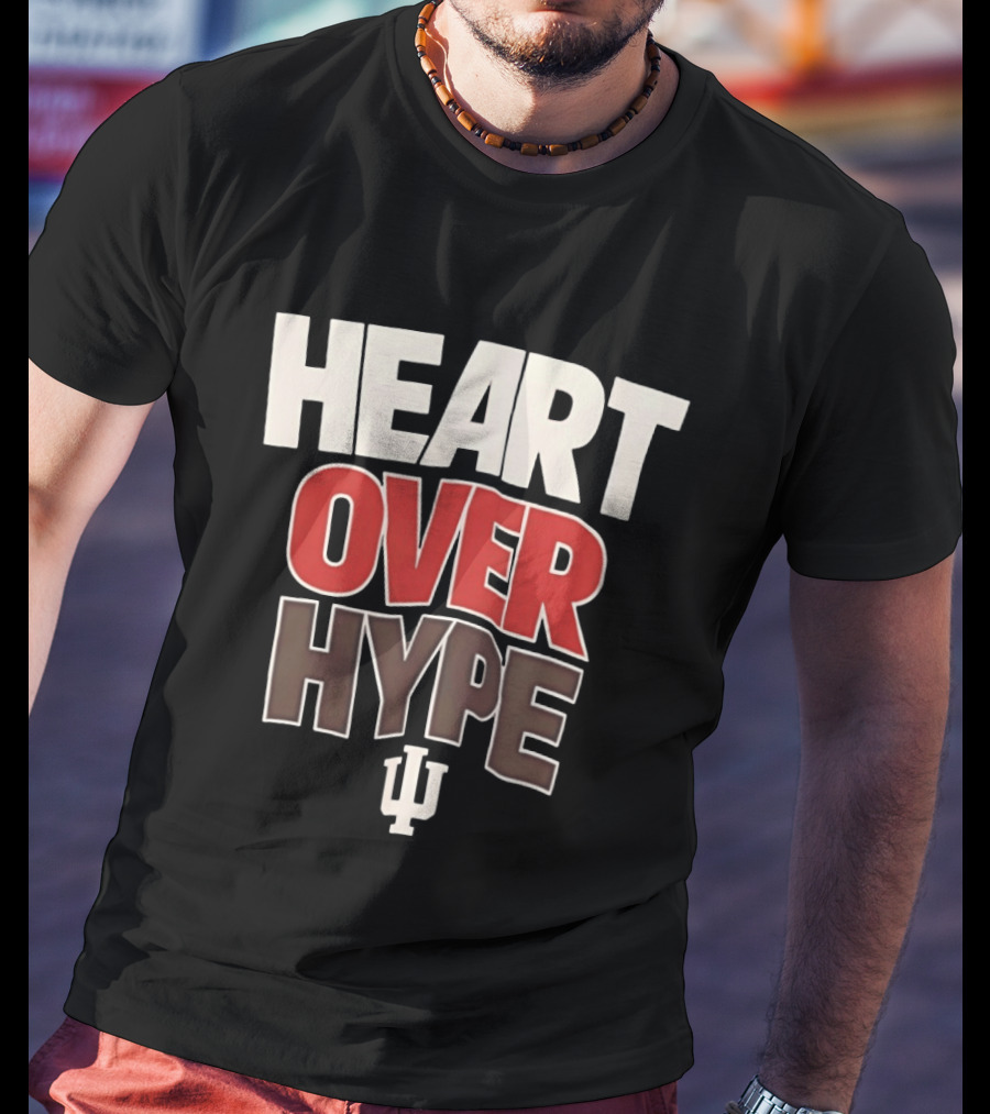 Heart Over Hype Indiana University IU Hoosiers T-Shirt
