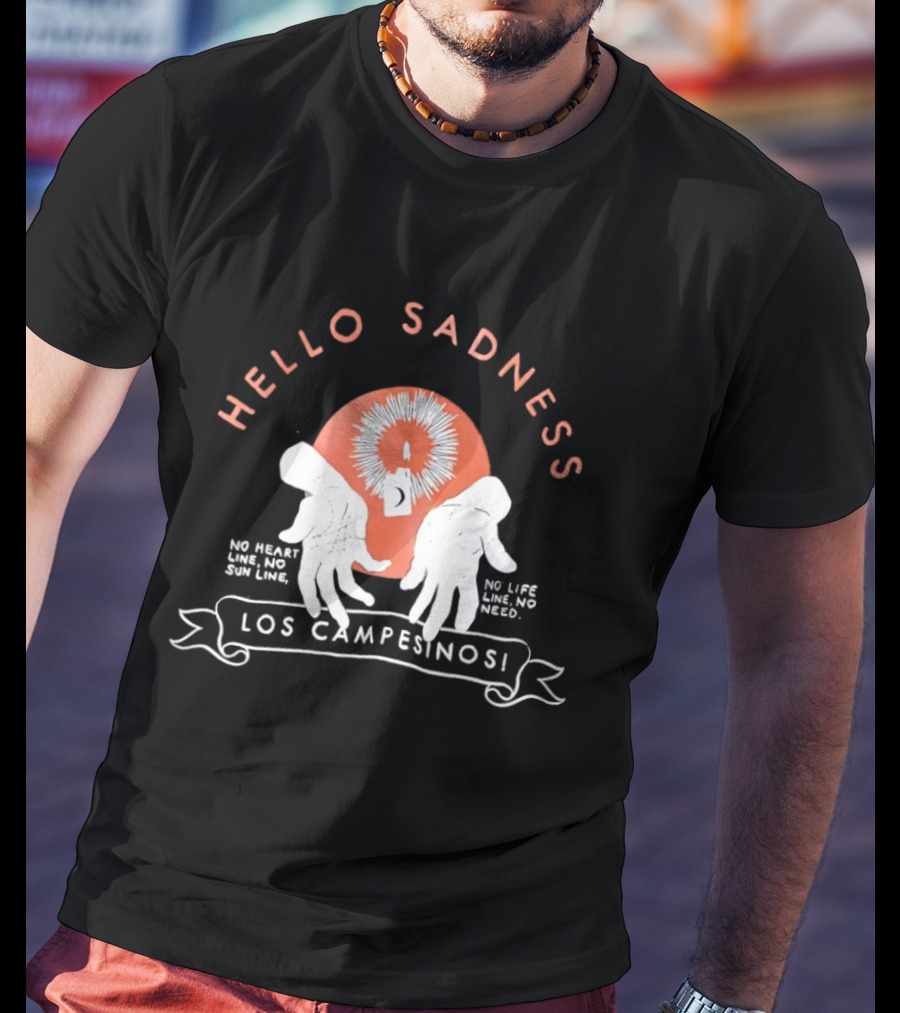Hello Sadness Los Campesinos No Heart No Life No Love No Need T-Shirt