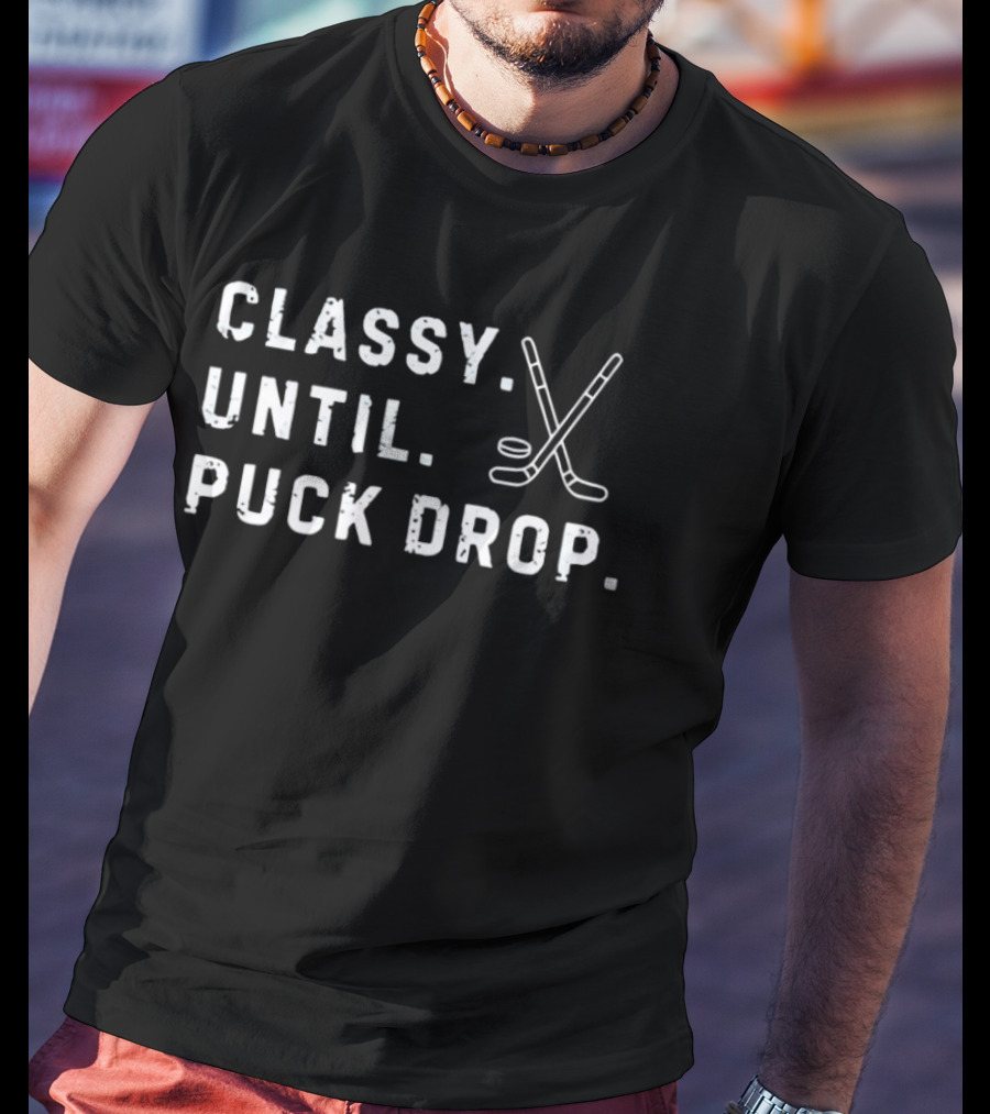 Classy Until Puck Drop Hockey Sticks And Puck T-Shirt