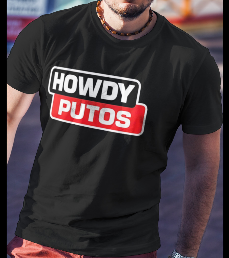 Howdy Putos Funny Bold White And Red T-Shirt