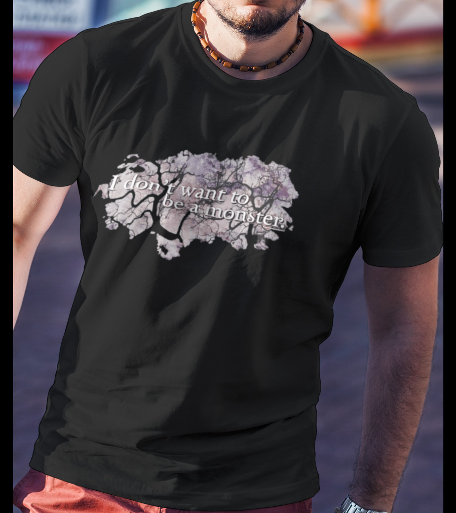 I Don't Want To Be A Monster Text With Branch T-Shirt