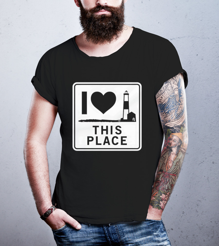 I Love This Place Lighthouse Sign T-Shirt