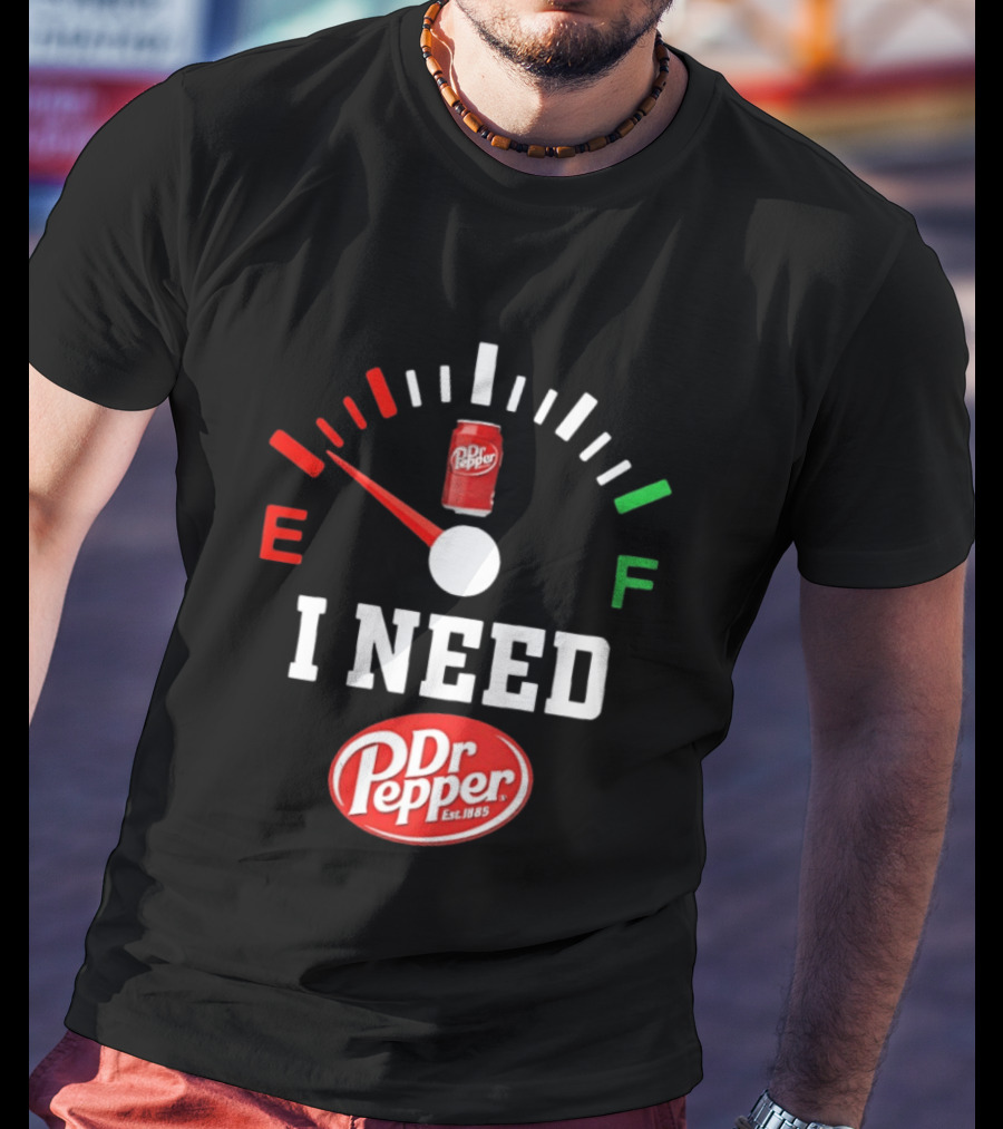 I Need Dr Pepper Est 1885 Fuel Gauge Can T-Shirt