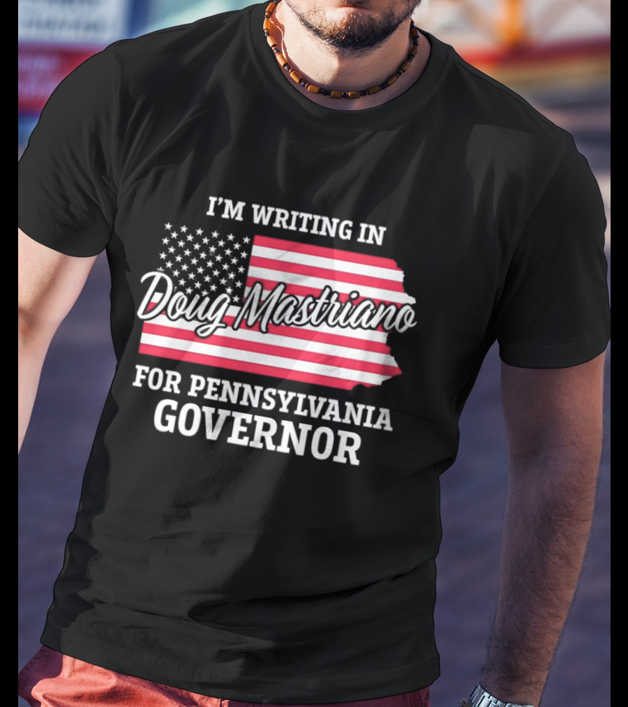 I'm Writing In Doug Mastriano For Pennsylvania Governor Campaign USA Flag T-Shirt