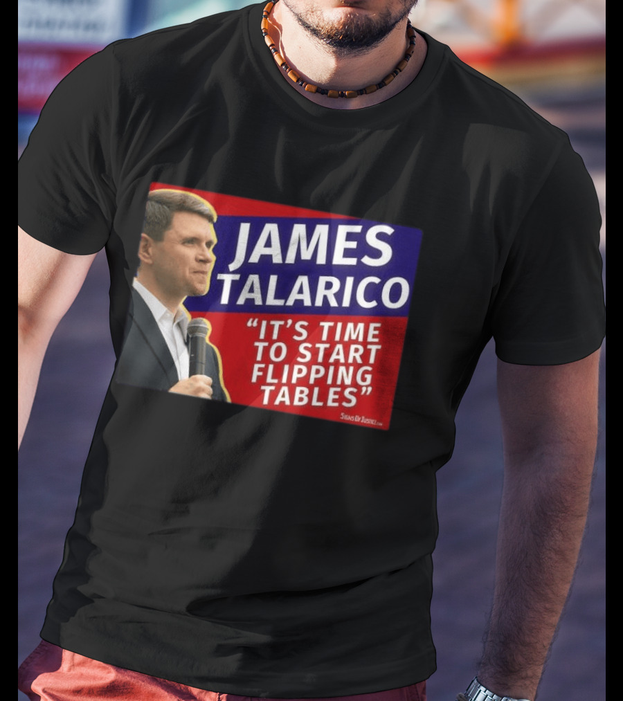 James Talarico It's Time To Start Flipping Tables Signs Of Justice T-Shirt