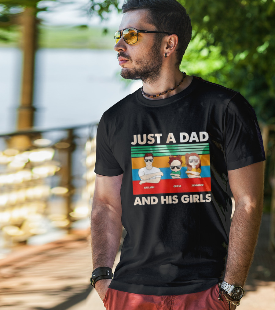 Just A Dad William Emma Jennifer And His Girls Trio With Sunglasses T-Shirt