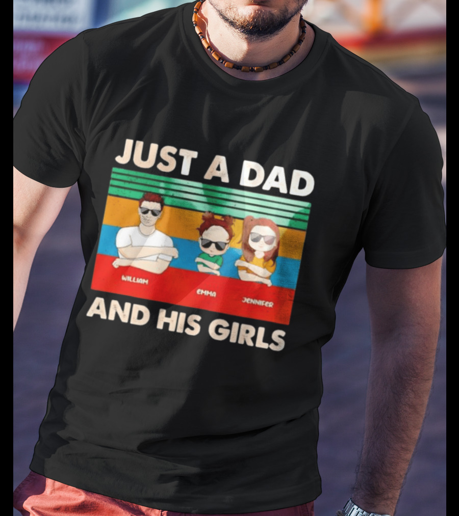 Just A Dad William Emma Jennifer And His Girls Trio With Sunglasses T-Shirt